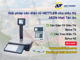 AEON Mall Tân An – thêm một chi nhánh ứng dụng giải pháp cân điện tử METTLER từ An Thịnh